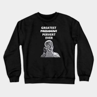 Greatest Pervert Ever (Joe Biden) Crewneck Sweatshirt